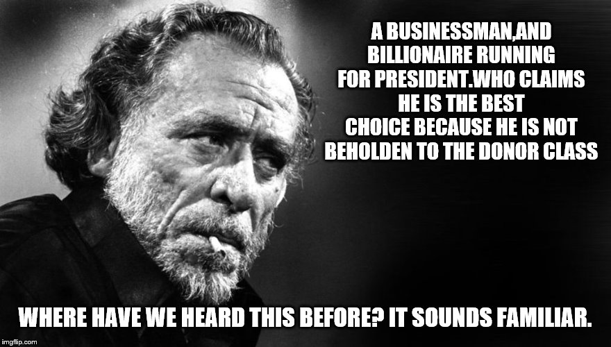 A BUSINESSMAN,AND BILLIONAIRE RUNNING FOR PRESIDENT.WHO CLAIMS HE IS THE BEST CHOICE BECAUSE HE IS NOT BEHOLDEN TO THE DONOR CLASS WHERE HAV | made w/ Imgflip meme maker