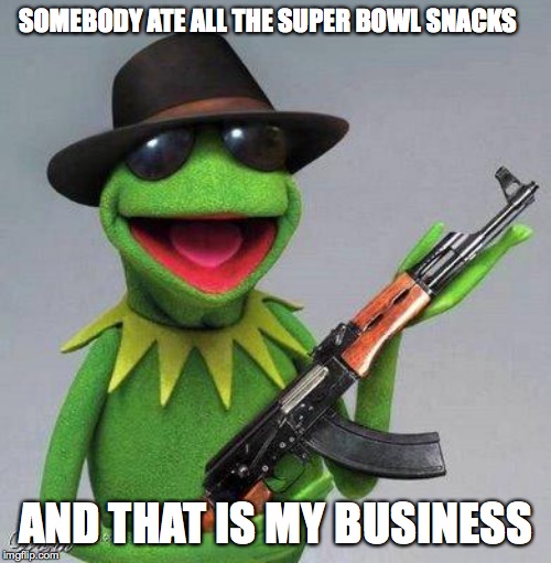 kermit ak | SOMEBODY ATE ALL THE SUPER BOWL SNACKS; AND THAT IS MY BUSINESS | image tagged in kermit ak | made w/ Imgflip meme maker
