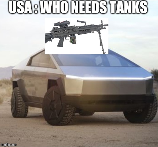 Cyber truck | USA : WHO NEEDS TANKS | image tagged in conspiracy | made w/ Imgflip meme maker
