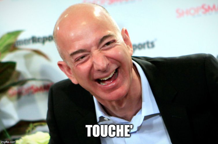 Jeff Bezos laughing | TOUCHE' | image tagged in jeff bezos laughing | made w/ Imgflip meme maker