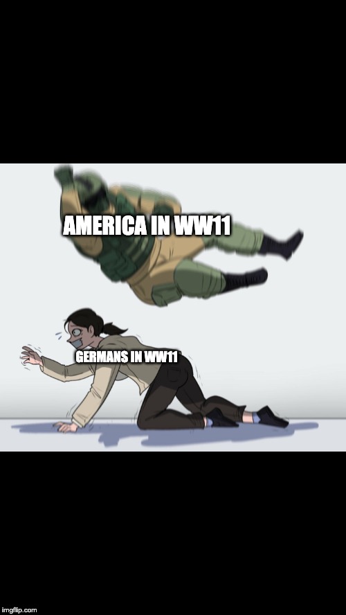 Fuze the Hostage | AMERICA IN WW11; GERMANS IN WW11 | image tagged in fuze the hostage | made w/ Imgflip meme maker