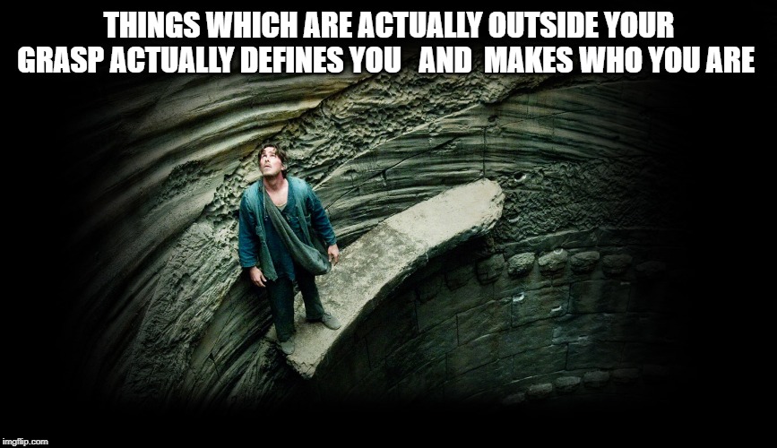 batman | THINGS WHICH ARE ACTUALLY OUTSIDE YOUR GRASP ACTUALLY DEFINES YOU   AND  MAKES WHO YOU ARE | image tagged in batman | made w/ Imgflip meme maker