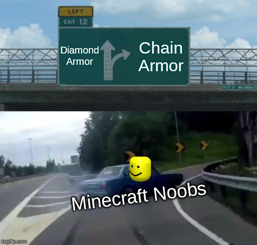 Left Exit 12 Off Ramp Meme | Diamond Armor; Chain Armor; Minecraft Noobs | image tagged in memes,left exit 12 off ramp | made w/ Imgflip meme maker