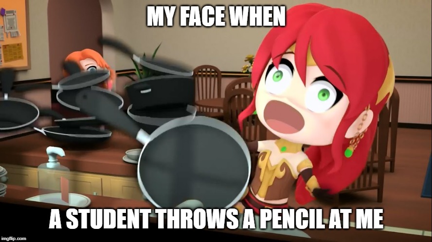 Screaming Pyrrha school edition | MY FACE WHEN; A STUDENT THROWS A PENCIL AT ME | image tagged in rwby chibi,rwby,school,school meme,memes | made w/ Imgflip meme maker