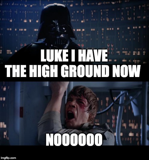 Star Wars No | LUKE I HAVE THE HIGH GROUND NOW; NOOOOOO | image tagged in memes,star wars no | made w/ Imgflip meme maker