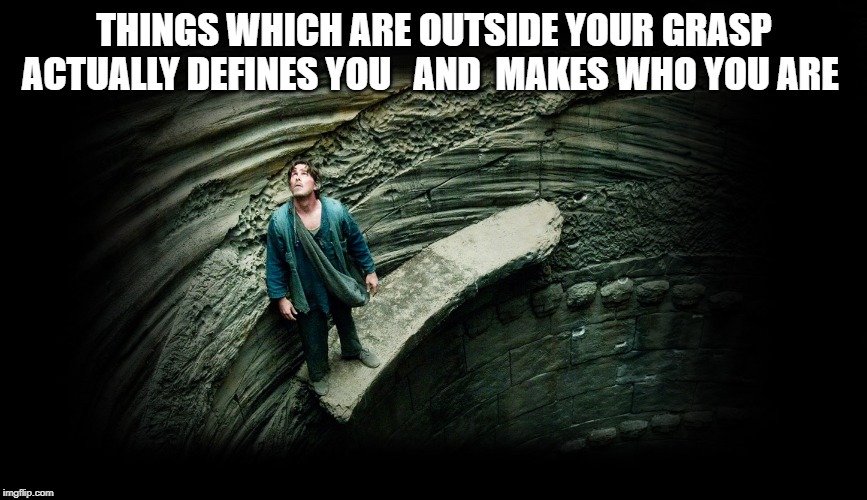 bat | THINGS WHICH ARE OUTSIDE YOUR GRASP ACTUALLY DEFINES YOU   AND  MAKES WHO YOU ARE | image tagged in batman | made w/ Imgflip meme maker