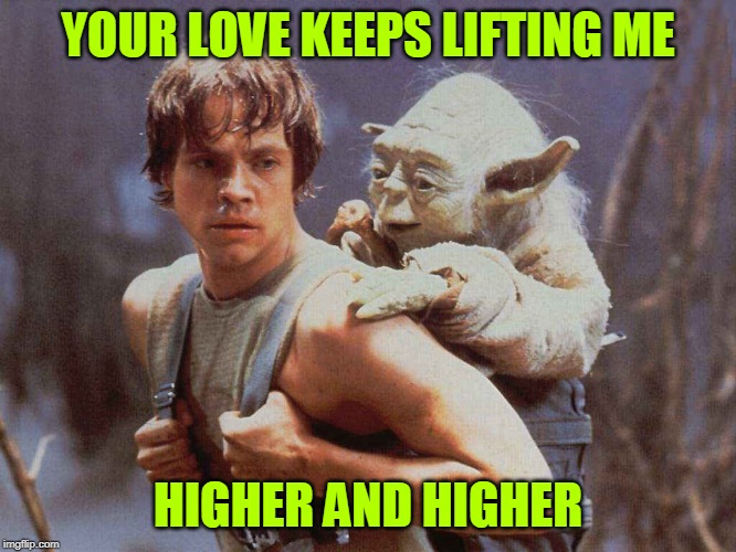 YOUR LOVE KEEPS LIFTING ME HIGHER AND HIGHER | made w/ Imgflip meme maker