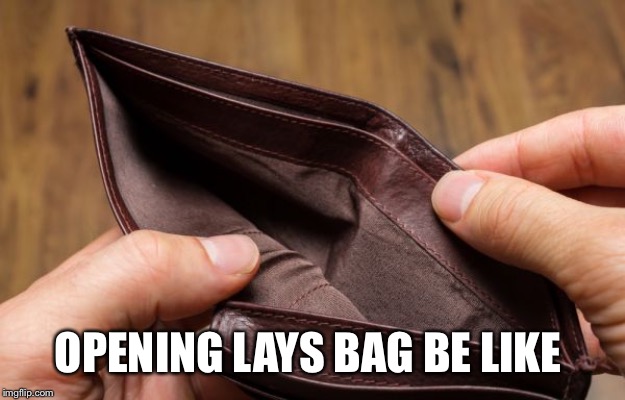 empty wallet | OPENING LAYS BAG BE LIKE | image tagged in empty wallet | made w/ Imgflip meme maker