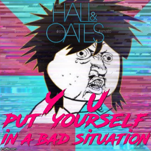 That's such an underrated song (unsubmit, I posted in the wrong stream) | image tagged in 80s,80's,hall and oates,y u no,music,80s music | made w/ Imgflip meme maker