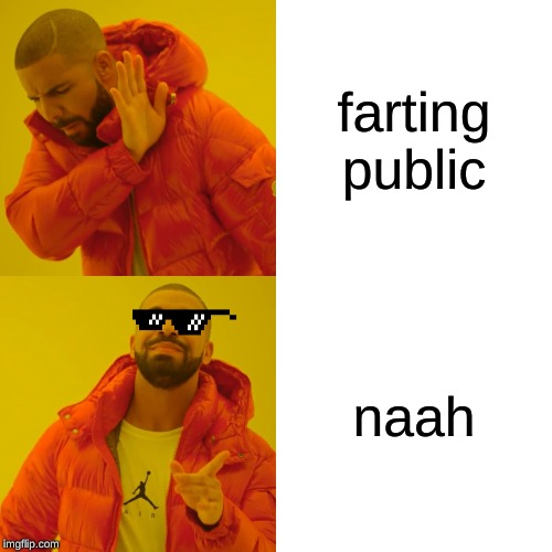 Drake Hotline Bling | farting public; naah | image tagged in memes,drake hotline bling | made w/ Imgflip meme maker