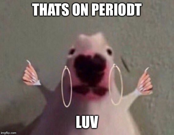 THATS ON PERIODT; LUV | made w/ Imgflip meme maker