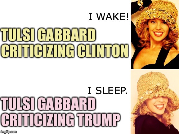 As cringe as she is, I’m gonna actually side with Ms. Gabbard for a little bit here to point this out. | TULSI GABBARD CRITICIZING CLINTON; TULSI GABBARD CRITICIZING TRUMP | image tagged in kylie i wake/i sleep,cringe,hrc,trump,democrats,hillary clinton | made w/ Imgflip meme maker