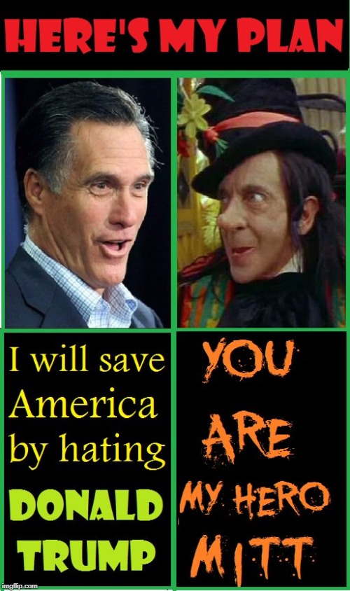 How Mitt Will Save America | image tagged in vince vance,mitt romney,jealousy,president trump,human stupidity,hatred | made w/ Imgflip meme maker