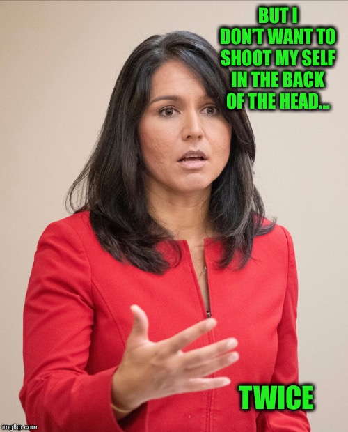 BUT I DON’T WANT TO SHOOT MY SELF IN THE BACK OF THE HEAD... TWICE | made w/ Imgflip meme maker