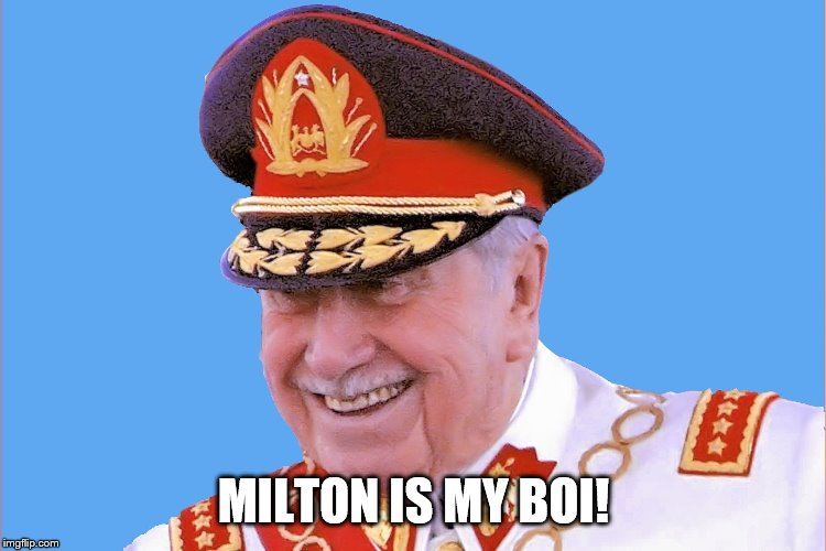 Pinochet | MILTON IS MY BOI! | image tagged in pinochet | made w/ Imgflip meme maker