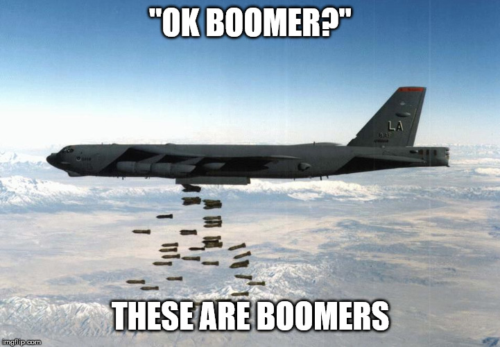 bomber | "OK BOOMER?" THESE ARE BOOMERS | image tagged in bomber | made w/ Imgflip meme maker