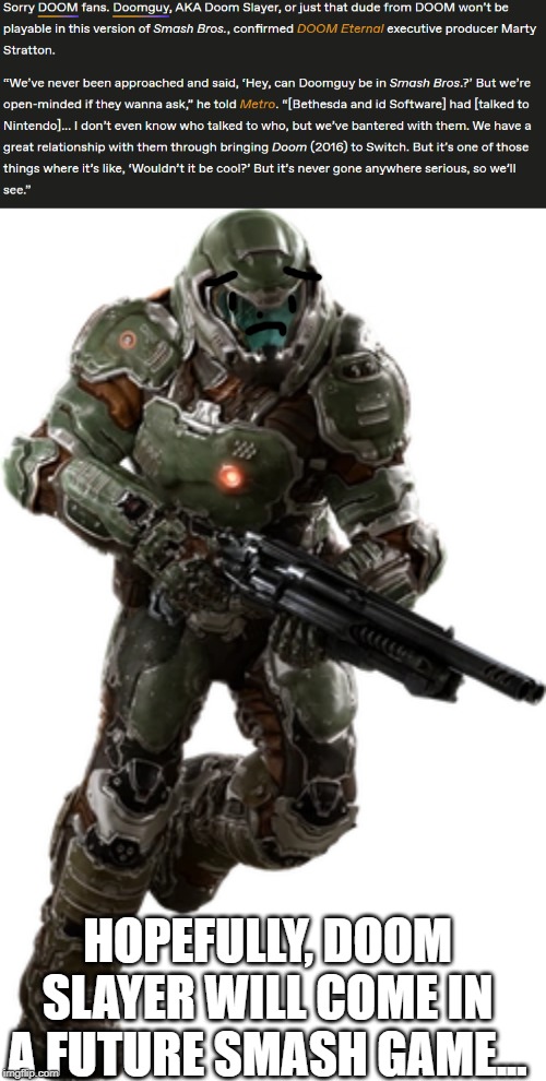 Sighhhhh.... | HOPEFULLY, DOOM SLAYER WILL COME IN A FUTURE SMASH GAME... | image tagged in super smash bros,dlc,doomguy,doom | made w/ Imgflip meme maker