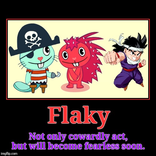 Flaky (Happy Tree Friends) | image tagged in demotivationals,happy tree friends,cartoon,animation,inspirational,friendship | made w/ Imgflip demotivational maker