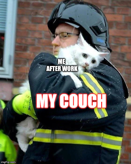 ME 
AFTER WORK; MY COUCH | made w/ Imgflip meme maker