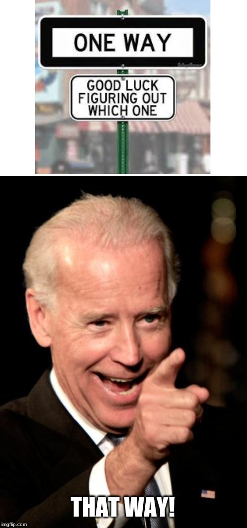 This is da way | THAT WAY! | image tagged in memes,smilin biden | made w/ Imgflip meme maker