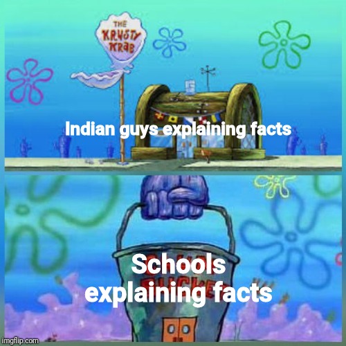 Yes, Indian guys are better than teachers | Indian guys explaining facts; Schools explaining facts | image tagged in memes,krusty krab vs chum bucket,indians,school,middle school | made w/ Imgflip meme maker