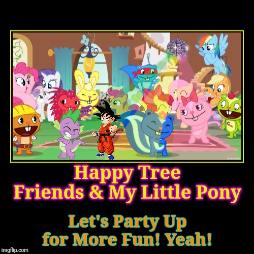 HTF & MLP Party! | image tagged in demotivationals,happy tree friends,my little pony,cartoon,animation,crossover | made w/ Imgflip demotivational maker