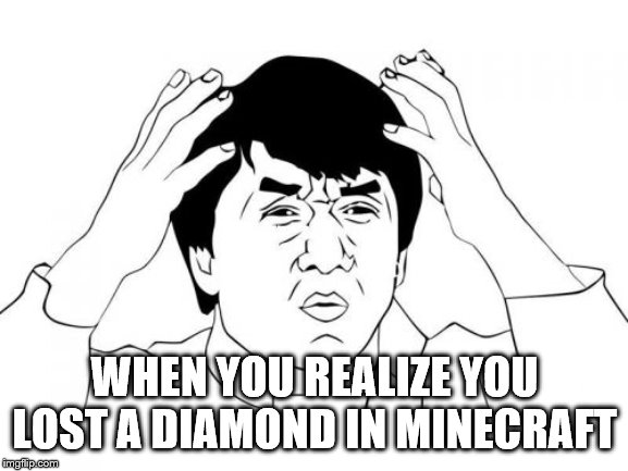 Jackie Chan WTF | WHEN YOU REALIZE YOU LOST A DIAMOND IN MINECRAFT | image tagged in memes,jackie chan wtf | made w/ Imgflip meme maker