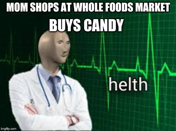 creative title here | BUYS CANDY; MOM SHOPS AT WHOLE FOODS MARKET | image tagged in moms,stonks helth | made w/ Imgflip meme maker