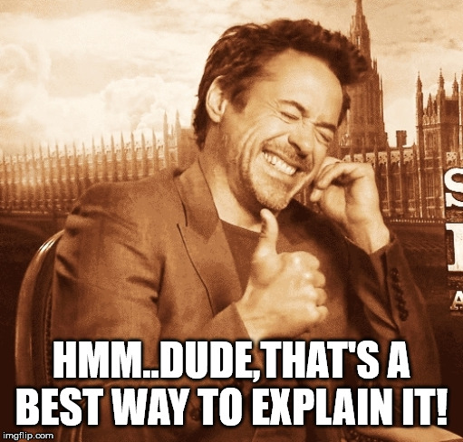 laughing | HMM..DUDE,THAT'S A BEST WAY TO EXPLAIN IT! | image tagged in laughing | made w/ Imgflip meme maker