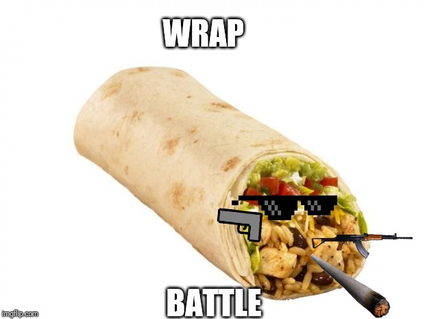 burrito | WRAP; BATTLE | image tagged in burrito | made w/ Imgflip meme maker