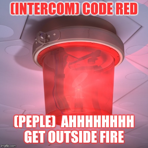 7th graders bad | (INTERCOM) CODE RED; (PEPLE)  AHHHHHHHH GET OUTSIDE FIRE | image tagged in 7th bad | made w/ Imgflip meme maker