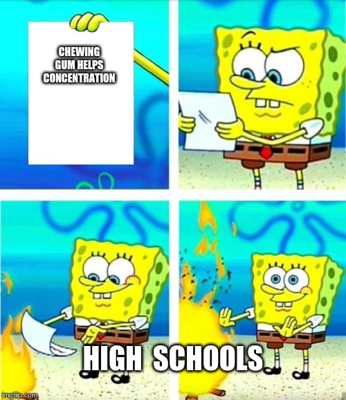 Spongebob Burn Note | CHEWING GUM HELPS CONCENTRATION; HIGH  SCHOOLS | image tagged in spongebob burn note | made w/ Imgflip meme maker