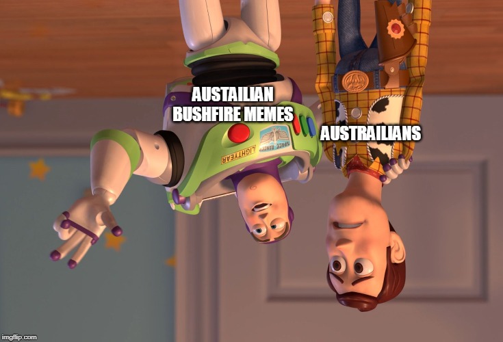 X, X Everywhere | AUSTRAILIANS; AUSTAILIAN BUSHFIRE MEMES | image tagged in memes,x x everywhere | made w/ Imgflip meme maker