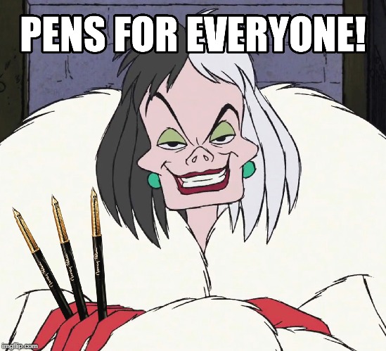 Pens for Everyone! | image tagged in nancy pelosi,pens,cruella | made w/ Imgflip meme maker