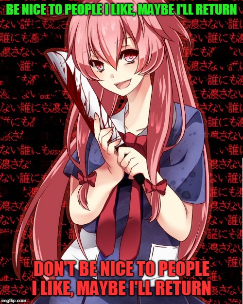 BE NICE TO PEOPLE I LIKE, MAYBE I'LL RETURN; DON'T BE NICE TO PEOPLE I LIKE, MAYBE I'LL RETURN | image tagged in kenj,anime girl,memers | made w/ Imgflip meme maker
