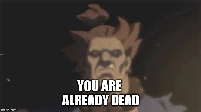 akuma | YOU ARE 
ALREADY DEAD | image tagged in street fighter | made w/ Imgflip meme maker