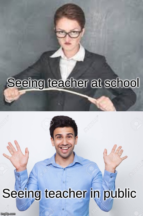 Seeing teacher at school; Seeing teacher in public | image tagged in spongebob yeet | made w/ Imgflip meme maker