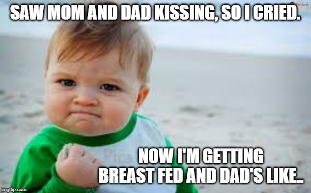 Lil demon birth control machines | SAW MOM AND DAD KISSING, SO I CRIED. NOW I'M GETTING BREAST FED AND DAD'S LIKE.. | image tagged in evil toddler tax,funny,funny memes | made w/ Imgflip meme maker