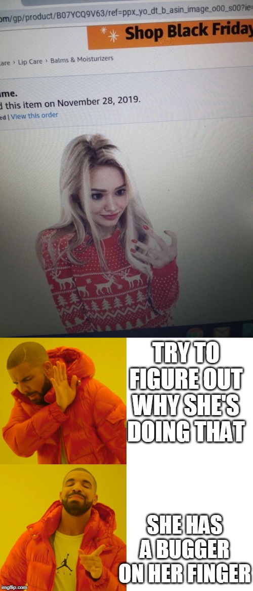 INVISIBLE PHONE? | TRY TO FIGURE OUT WHY SHE'S DOING THAT; SHE HAS A BUGGER ON HER FINGER | image tagged in memes,drake hotline bling,invisible,fail | made w/ Imgflip meme maker