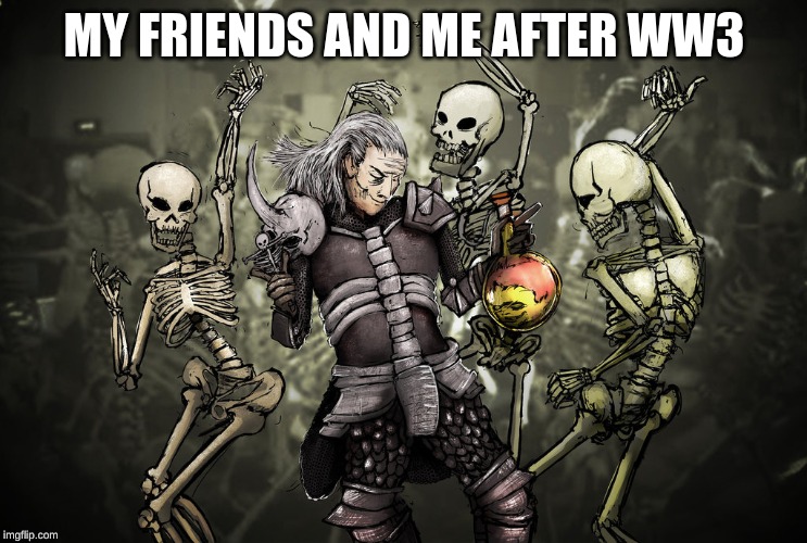 ESO Don't you come in here with that nectomancer shit | MY FRIENDS AND ME AFTER WW3 | image tagged in eso don't you come in here with that nectomancer shit | made w/ Imgflip meme maker