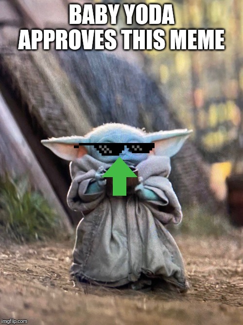 BABY YODA TEA | BABY YODA APPROVES THIS MEME | image tagged in baby yoda tea | made w/ Imgflip meme maker