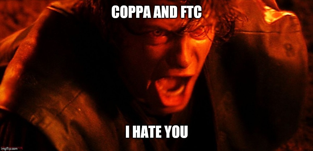Anakin's message to COPPA and the FTC | COPPA AND FTC; I HATE YOU | image tagged in memes,youtube,coppa,anakin skywalker,darth vader,ftc | made w/ Imgflip meme maker