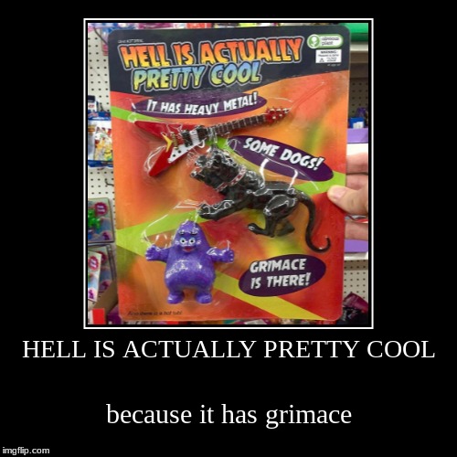 My boy, grimace | HELL IS ACTUALLY PRETTY COOL | because it has grimace | image tagged in funny,demotivationals,grimace,hell,obvious,plant | made w/ Imgflip demotivational maker