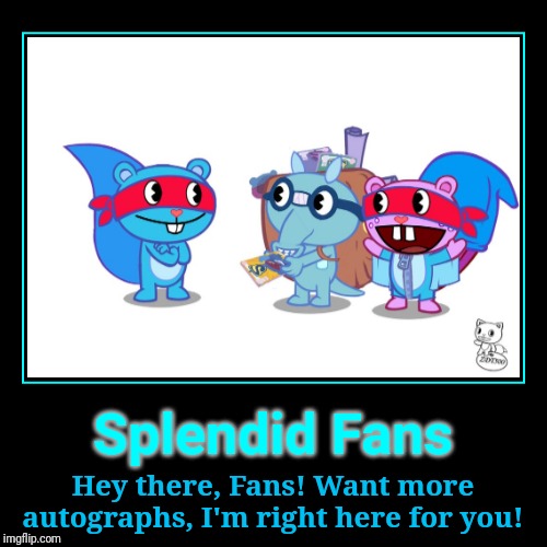 Splendid Fans! (HTF) | image tagged in demotivationals,happy tree friends,animation,cartoon,superheroes | made w/ Imgflip demotivational maker