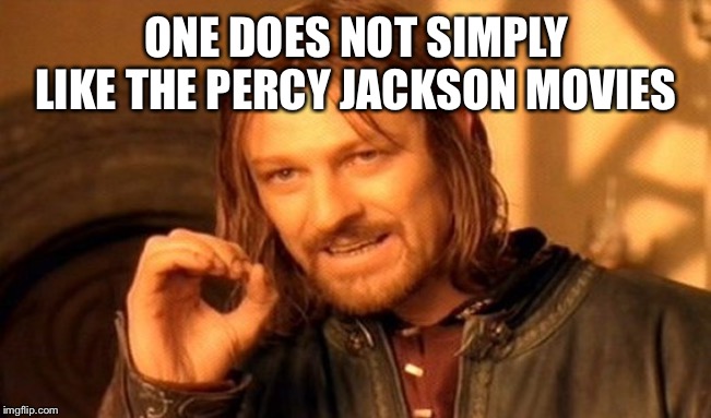 One Does Not Simply Meme | ONE DOES NOT SIMPLY LIKE THE PERCY JACKSON MOVIES | image tagged in memes,one does not simply | made w/ Imgflip meme maker