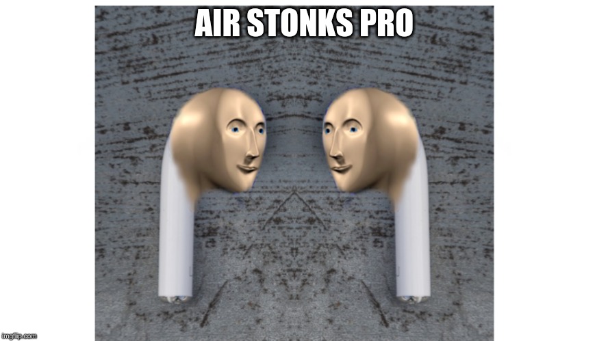 the new air stonks pro are worthy investment | AIR STONKS PRO | image tagged in stonks | made w/ Imgflip meme maker