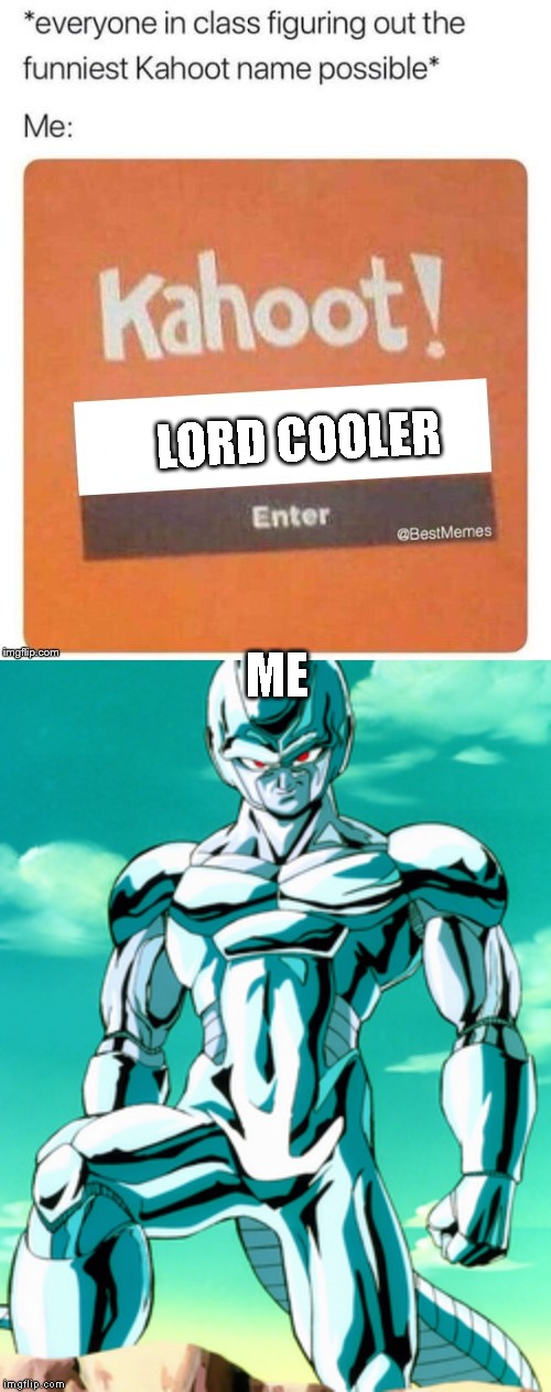 LORD COOLER; ME | image tagged in blank kahoot name,meta-cooler stare | made w/ Imgflip meme maker