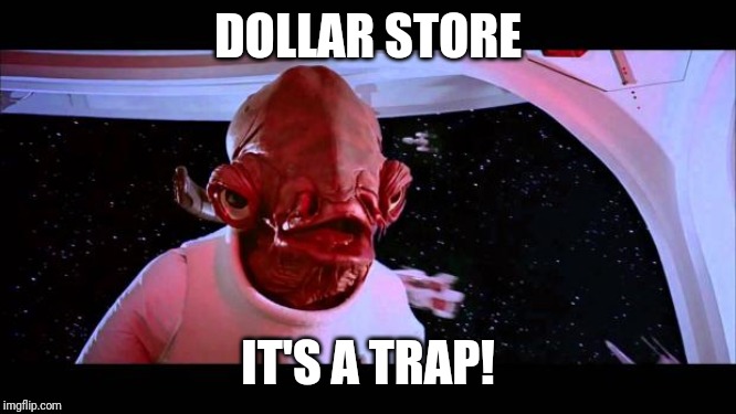 It's a trap  | DOLLAR STORE; IT'S A TRAP! | image tagged in it's a trap | made w/ Imgflip meme maker
