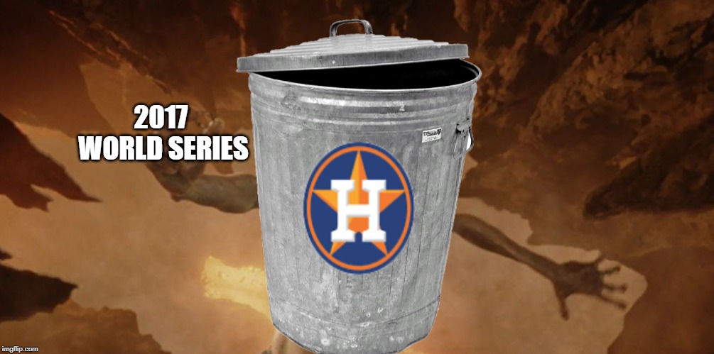 2017 
WORLD SERIES | made w/ Imgflip meme maker