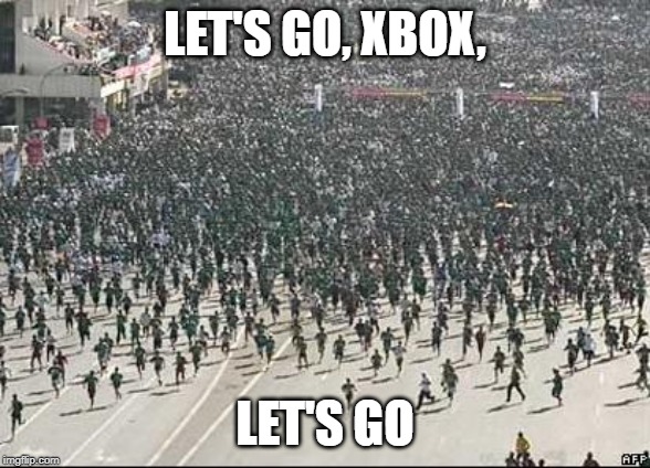 Crowd Rush | LET'S GO, XBOX, LET'S GO | image tagged in crowd rush | made w/ Imgflip meme maker